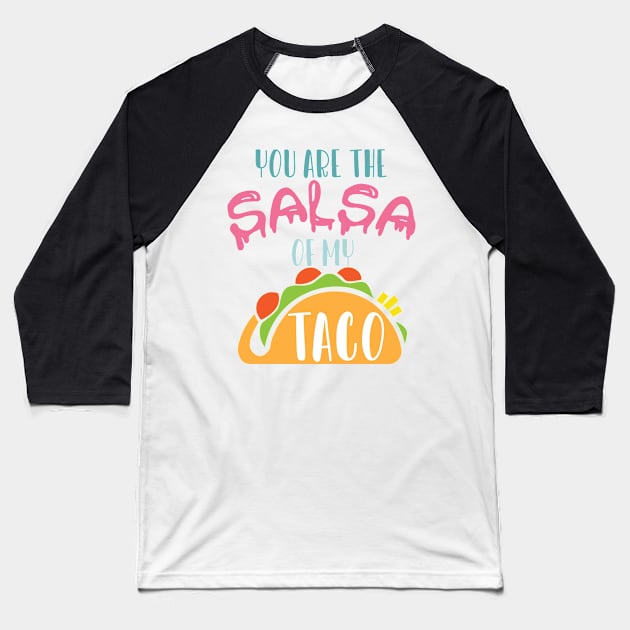 You are the salsa of my taco Baseball T-Shirt by irinahunter